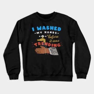 I washed my hands before it was trending Crewneck Sweatshirt